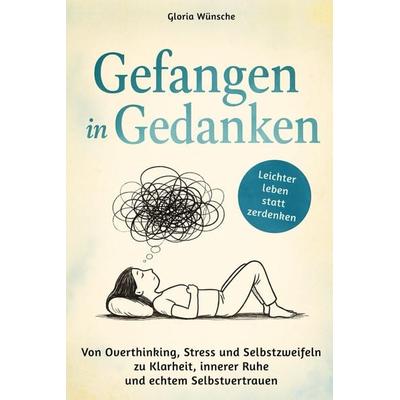 Gefangen in Gedanken, Taschenbuch von Sebastian Wünsche, Gloria Wünsche, 978-3-910734-63-0
