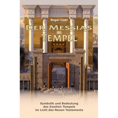 Der Messias im Tempel, Paperback von Roger Liebi, Christliche Literaturverbreitung, 978-3-89397-641-6