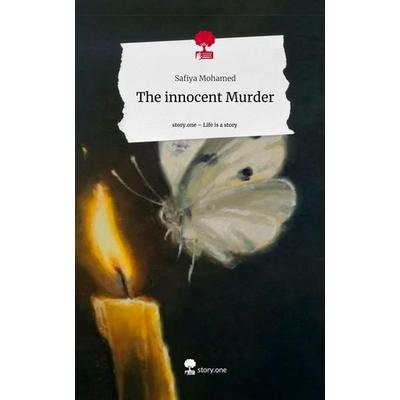 The innocent Murder. Life is a Story - story.one, Gebundene Ausgabe von Safiya Mohamed, Storylution, 978-3-7115-4534-3