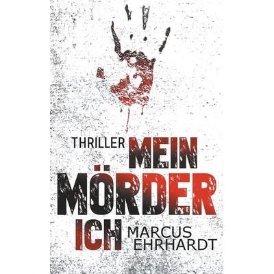 Mein Mörder-Ich, Taschenbuch von Marcus Ehrhardt, BoD – Books on Demand, 978-3-7431-3723-3