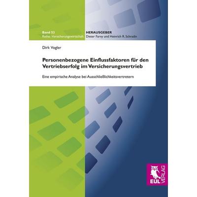 Personenbezogene Einflussfaktoren für den Vertriebserfolg im Versicherungsvertrieb, Taschenbuch von Dirk Vogler, Josef Eul Verlag, 978-3-89936-796-6