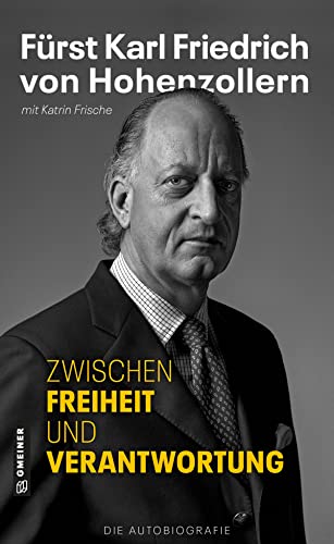 Katrin Frische - Zwischen Freiheit und Verantwortung: Fürst Karl Friedrich von Hohenzollern - Die Autobiografie (Biografien im GMEINER-Verlag) - Preis vom 02.10.2026 23:42:20 h