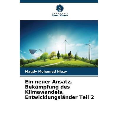 Ein neuer Ansatz, Bekämpfung des Klimawandels, Entwicklungsländer Teil 2, Taschenbuch von Magdy Mohamed Niazy, Verlag Unser Wissen, 978-620-9-80681-0
