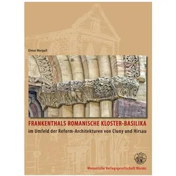 Frankenthals romanische Kloster-Basilika im Umfeld der Reformarchitekturen von Cluny und Hirsau, Fachbücher von Elmar Worgull