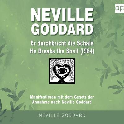 Neville Goddard - Er durchbricht die Schale (He Breaks The Shell 1964) - Fabio Mantegna, Audio, 9783987477089