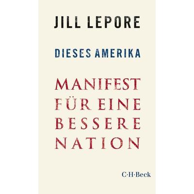 Dieses Amerika, Taschenbuch von Jill Lepore, C.H. Beck, 978-3-406-74920-9