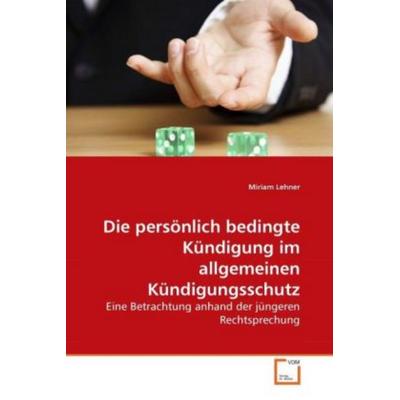 Lehner, M: Die persönlich bedingte Kündigung im allgemeinen, Taschenbuch von Miriam Lehner, VDM, 978-3-639-16161-8