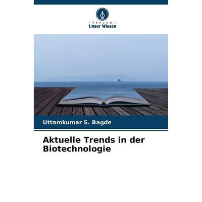 Aktuelle Trends in der Biotechnologie, Taschenbuch von Uttamkumar S. Bagde, Verlag Unser Wissen