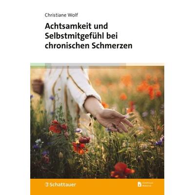 Achtsamkeit und Selbstmitgefühl bei chronischen Schmerzen, Taschenbuch von Christiane Wolf, Schattauer, 978-3-608-40171-4