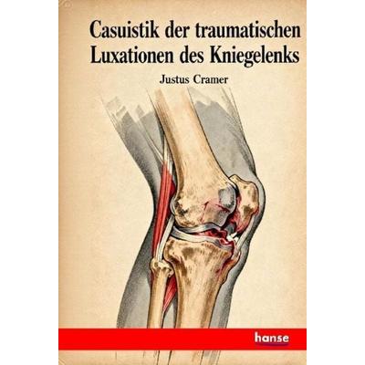 Casuistik der traumatischen Luxationen des Kniegelenks, Taschenbuch von Justus Cramer, Hansebooks, 978-3-348-15473-4