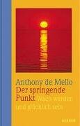 Anthony DeMello - Der springende Punkt. Wach werden und glücklich sein - Preis vom 04.10.2026 03:51:26 h