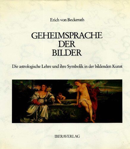 Beckerath, Erich von - Geheimsprache der Bilder: Die astrologische Lehre und ihre Symbolik in der bildenden Kunst - Preis vom 10.10.2026 11:48:34 h