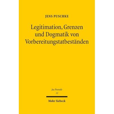 Legitimation, Grenzen und Dogmatik von Vorbereitungstatbeständen, Gebundene Ausgabe von Jens Puschke, Mohr Siebeck, 978-3-16-154710-2