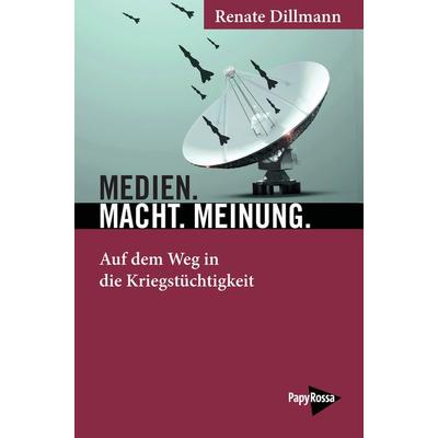Medien. Macht. Meinung., Taschenbuch von Renate Dillmann, PapyRossa Verlag, 978-3-89438-834-8