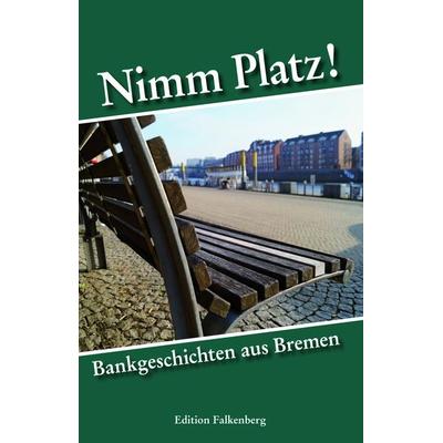 Nimm Platz!, Taschenbuch von Bremen A., Edition Falkenberg, 978-3-95494-105-6