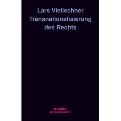 Transnationalisierung des Rechts, Gebundene Ausgabe von Lars Viellechner, Velbrück, 978-3-942393-67-6