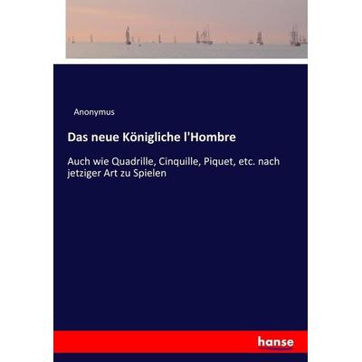 Das neue Königliche l'Hombre; Taschenbuch von Anonymus, Hansebooks, 978-3-7436-0715-6