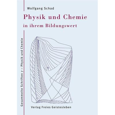 Physik und Chemie in ihrem Bildungswert, Gebundene Ausgabe von Wolfgang Schad, Freies Geistesleben, 978-3-7725-2337-3