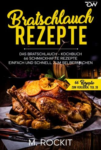 M. Rockit - Bratschlauch - Rezepte, Das Bratschlauch - Kochbuch, 66 Schmackhafte Rezepte: Einfach und schnell zum Selbermachen (66 Rezepte zum Verlieben, Band 42) - Preis vom 09.10.2026 07:28:09 h