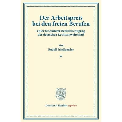 Der Arbeitspreis bei den freien Berufen, Taschenbuch von Rudolf Friedlaender, Duncker & Humblot, 978-3-428-16351-9