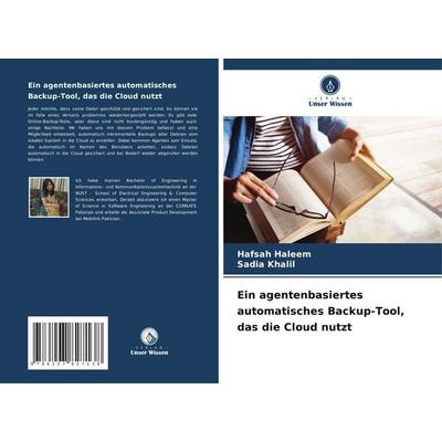 Ein agentenbasiertes automatisches Backup-Tool, das die Cloud nutzt, Taschenbuch von Hafsah Haleem,Sadia Khalil, Verlag Unser Wissen,