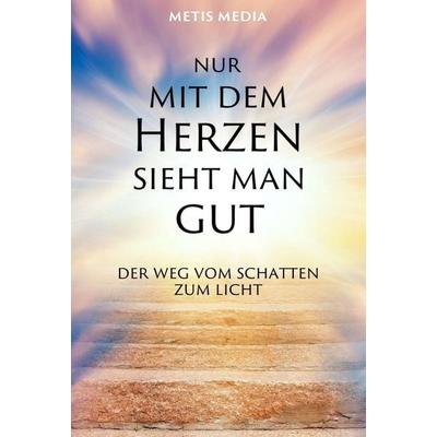 Nur mit dem Herzen sieht man gut, Taschenbuch von Metis Media, Tredition