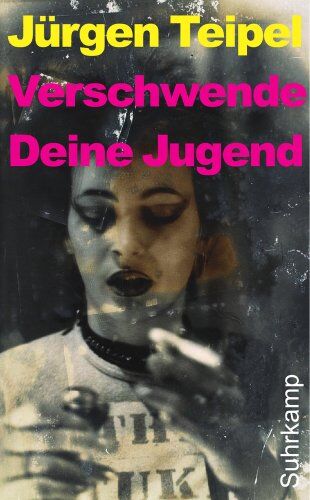 Jürgen Teipel - Verschwende Deine Jugend: Ein Doku-Roman über den deutschen Punk und New Wave. Erweiterte Fassung (suhrkamp taschenbuch) - Preis vom 15.10.2026 23:06:25 h