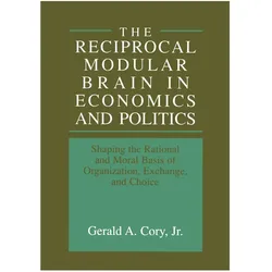 The Reciprocal Modular Brain in Economics and Politics, Fachbücher von Gerald A. Cory