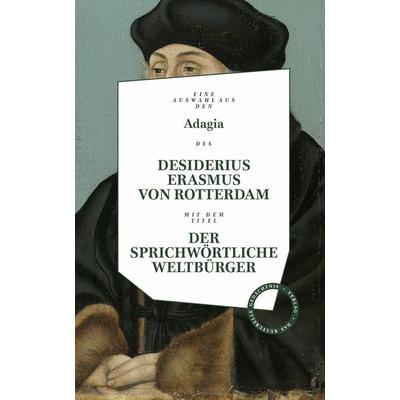 Desiderius Erasmus: Der sprichwörtliche Weltbürger, Gebundene Ausgabe von Desiderius Erasmus Rotterdam, Verlag Das Kulturelle Gedächtnis