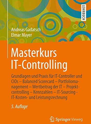 Andreas Gadatsch - Masterkurs IT-Controlling: Grundlagen und Praxis für IT-Controller und CIOs - Balanced Scorecard - Portfoliomanagement - Wertbeitrag der IT - ... - IT-Kosten- und Leistungsrechnung - Preis vom 09.10.2026 07:28:09 h