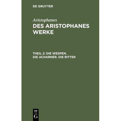 Die Wespen. Die Acharner. Die Ritter, Gebundene Ausgabe von Aristophanes, De Gruyter, 978-3-11-106812-1