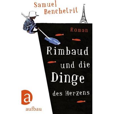 Rimbaud und die Dinge des Herzens, Gebundene Ausgabe von Samuel Benchetrit, Aufbau