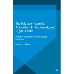 Animation, Embodiment, and Digital Media, Fachbücher von K. Chow