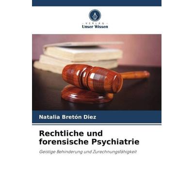 Rechtliche und forensische Psychiatrie, Taschenbuch von Natalia Bretón Diez, Verlag Unser Wissen, 978-620-6-94197-2