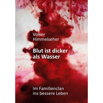 Blut ist dicker als Wasser, Taschenbuch von Volker Himmelseher, BoD – Books on Demand, 978-3-7519-4700-8