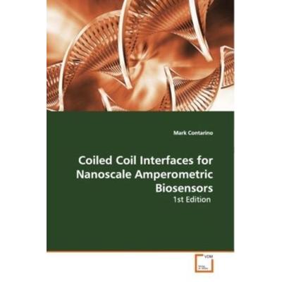 Contarino Mark: Coiled Coil Interfaces for Nanoscale Amperom, Taschenbuch von Mark Contarino, VDM, 978-3-639-08961-5