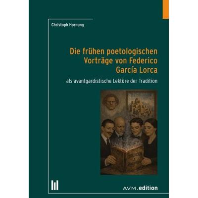 Die frühen poetologischen Vorträge von Federico Garcia Lorca, Gebundene Ausgabe von Christoph Hornung, Akademische Verlagsgemeinschaft München,
