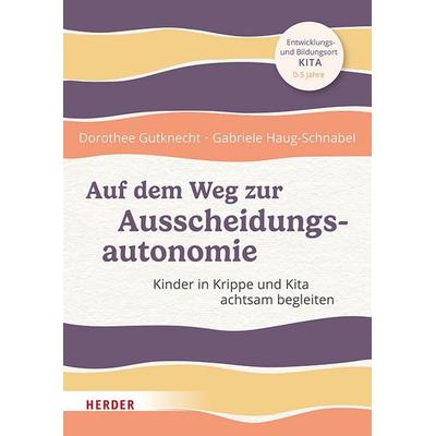 Auf dem Weg zur Ausscheidungsautonomie, Taschenbuch von Dorothee Gutknecht,Gabriele Haug-Schnabel, Herder, 978-3-451-03715-3