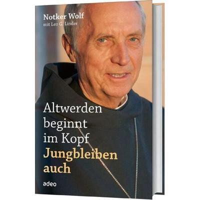 Altwerden beginnt im Kopf, Gebundene Ausgabe von Notker Wolf,Leo G. Linder, Adeo Verlag