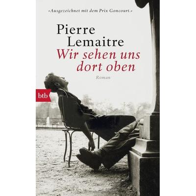 Wir sehen uns dort oben, Taschenbuch von Pierre Lemaitre, btb