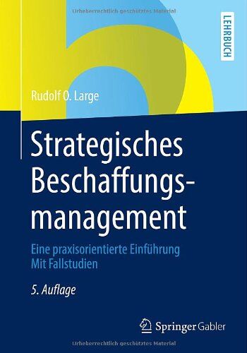 Large, Rudolf O. - Strategisches Beschaffungsmanagement: Eine praxisorientierte Einführung Mit Fallstudien - Preis vom 17.10.2026 19:25:27 h
