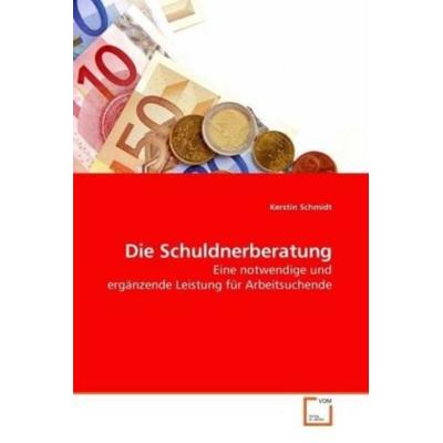 Schmidt, K: Die Schuldnerberatung, Taschenbuch von Kerstin Schmidt, VDM, 978-3-639-17912-5