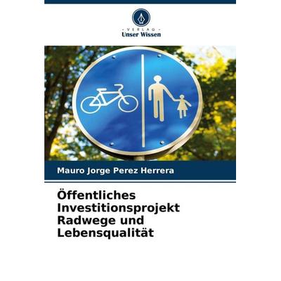 Öffentliches Investitionsprojekt Radwege und Lebensqualität, Taschenbuch von Mauro Jorge Pérez Herrera, Verlag Unser Wissen, 978-620-6-66325-6