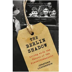 The Berlin Shadow: Living with the Ghosts of the Kindertransport, Belletristik von Jonathan Lichtenstein