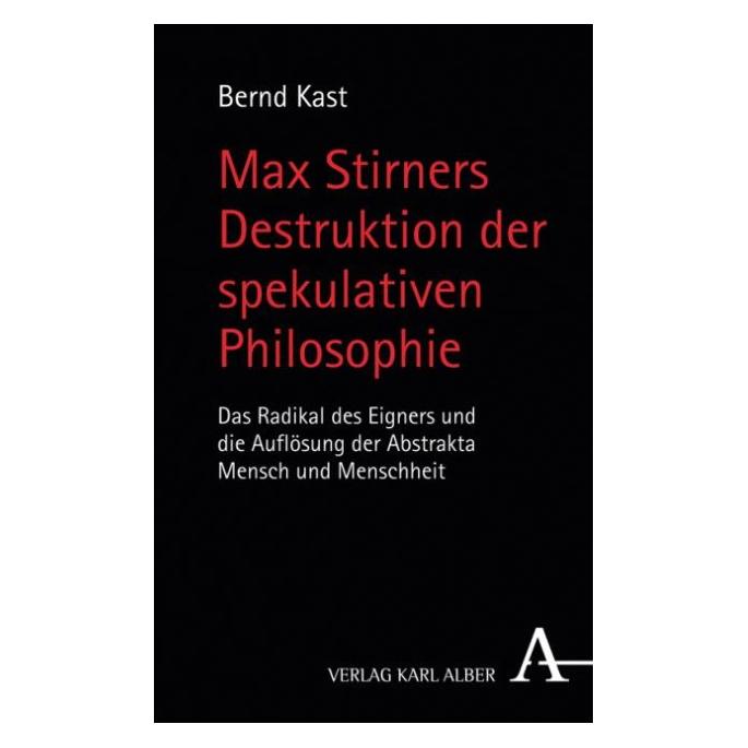 Karl Alber Max Stirners Destruktion der spekulativen Philosophie (Deutsch, Hardcover, Bernd Kast) (7277362)