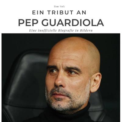 Ein Tribut an Pep Guardiola, Taschenbuch von Tom Volz, 27amigos, 978-3-7505-2377-7