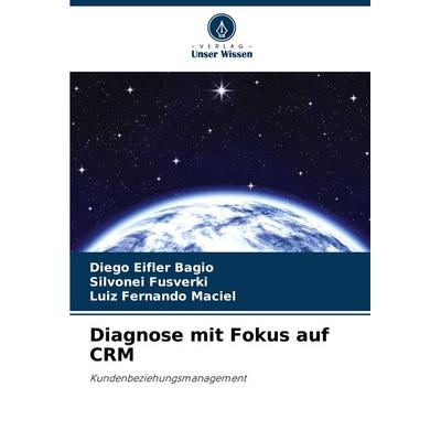 Diagnose mit Fokus auf CRM, Taschenbuch von Diego Eifler Bagio,Silvonei Fusverki,Luiz Fernando Maciel, Verlag Unser Wissen, 978-620-8-27205-0