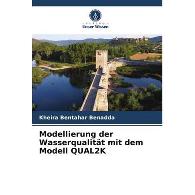 Modellierung der Wasserqualität mit dem Modell QUAL2K, Taschenbuch von Kheira Bentahar Benadda, Verlag Unser Wissen