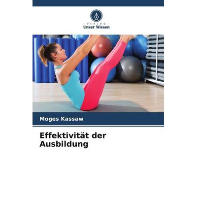 Effektivität der Ausbildung, Taschenbuch von Moges Kassaw, Verlag Unser Wissen, 978-620-5-96529-0