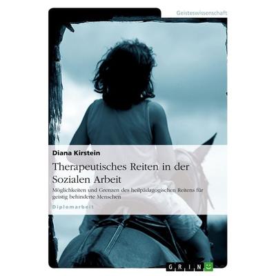 Therapeutisches Reiten in der Sozialen Arbeit, Taschenbuch von Diana Kirstein, GRIN, 978-3-638-69393-6